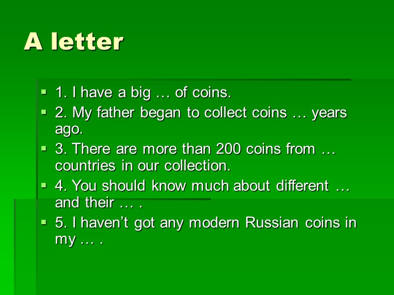 A letter 1. I have a big … of coins. 2. My father began
